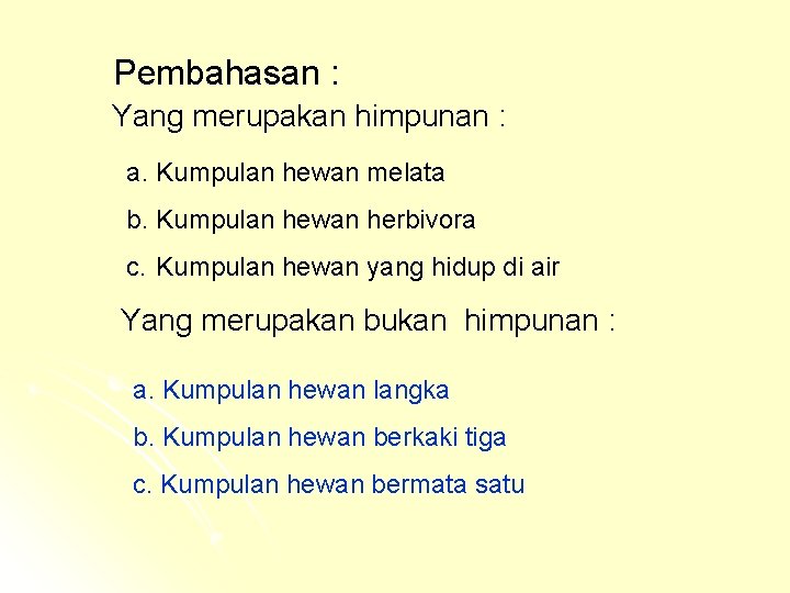 Pembahasan : Yang merupakan himpunan : a. Kumpulan hewan melata b. Kumpulan hewan herbivora