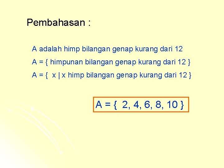 Pembahasan : A adalah himp bilangan genap kurang dari 12 A = { himpunan