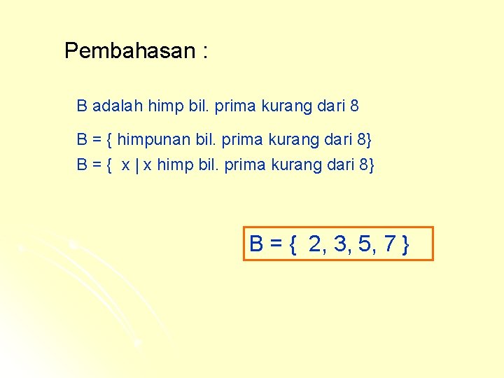 Pembahasan : B adalah himp bil. prima kurang dari 8 B = { himpunan Pembahasan : B adalah himp bil. prima kurang dari 8 B = { himpunan