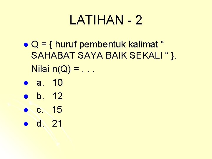 LATIHAN - 2 Q = { huruf pembentuk kalimat “ SAHABAT SAYA BAIK SEKALI