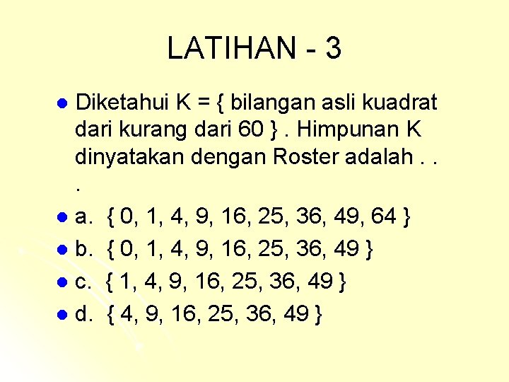 LATIHAN - 3 Diketahui K = { bilangan asli kuadrat dari kurang dari 60