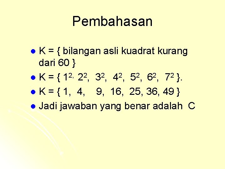 Pembahasan K = { bilangan asli kuadrat kurang dari 60 } l K = Pembahasan K = { bilangan asli kuadrat kurang dari 60 } l K =