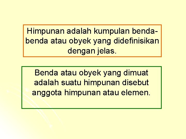 Himpunan adalah kumpulan benda atau obyek yang didefinisikan dengan jelas. Benda atau obyek yang