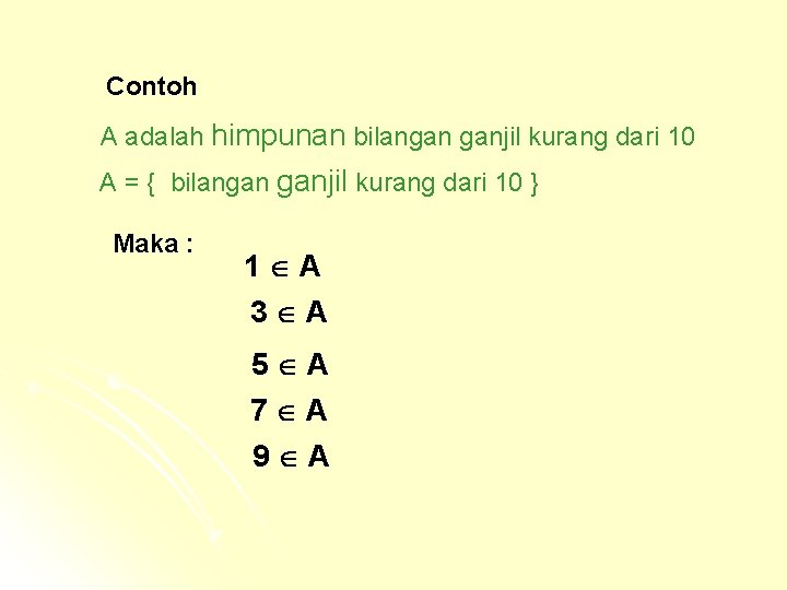 Contoh A adalah himpunan bilangan ganjil kurang dari 10 A = { bilangan ganjil