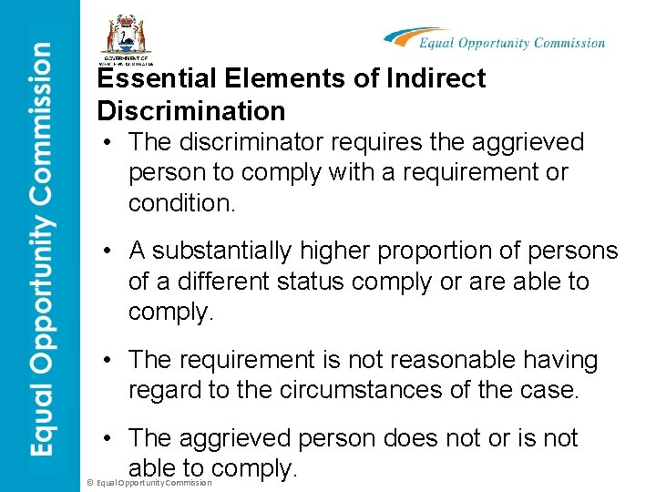 Essential Elements of Indirect Discrimination • The discriminator requires the aggrieved person to comply