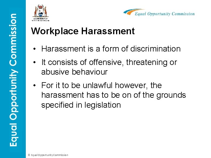 Workplace Harassment • Harassment is a form of discrimination • It consists of offensive,