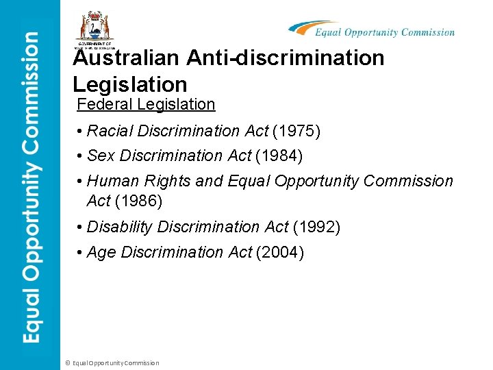 Australian Anti-discrimination Legislation Federal Legislation • Racial Discrimination Act (1975) • Sex Discrimination Act