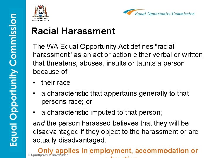Racial Harassment The WA Equal Opportunity Act defines “racial harassment” as an act or