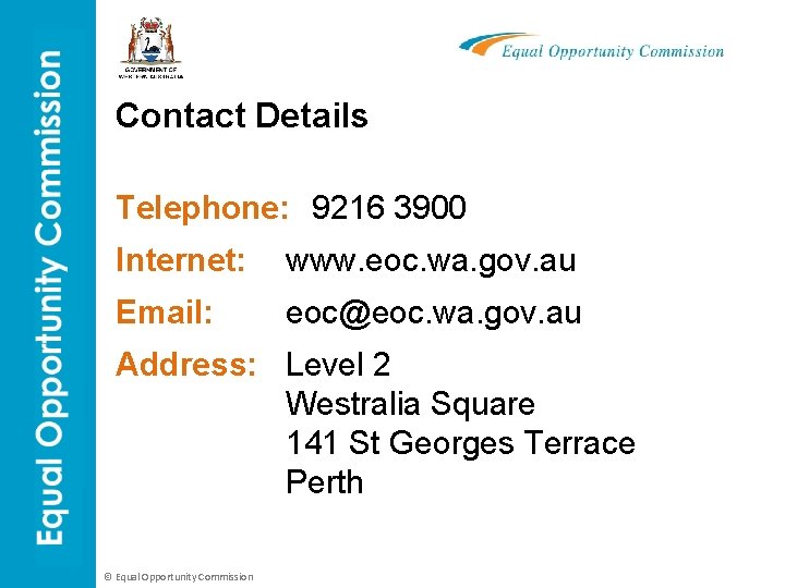 Contact Details Telephone: 9216 3900 Internet: www. eoc. wa. gov. au Email: eoc@eoc. wa.
