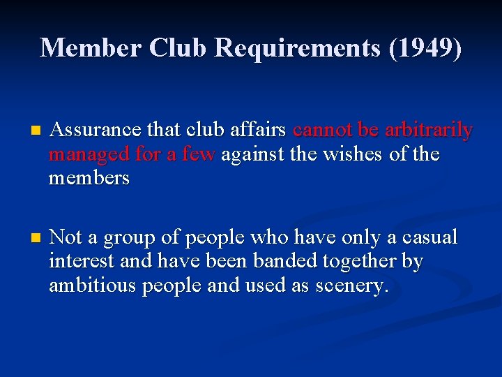 Member Club Requirements (1949) n Assurance that club affairs cannot be arbitrarily managed for