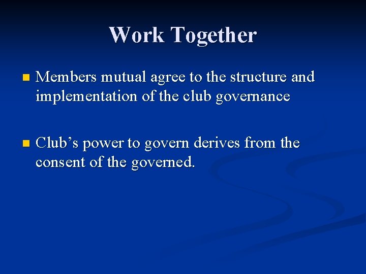 Work Together n Members mutual agree to the structure and implementation of the club