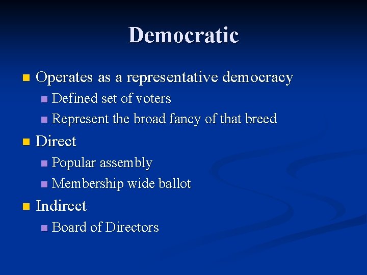 Democratic n Operates as a representative democracy Defined set of voters n Represent the