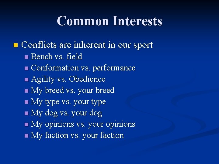Common Interests n Conflicts are inherent in our sport Bench vs. field n Conformation