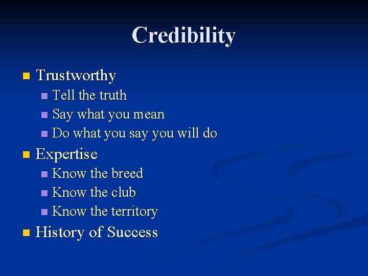 Credibility n Trustworthy Tell the truth n Say what you mean n Do what