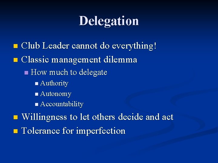 Delegation Club Leader cannot do everything! n Classic management dilemma n n How much