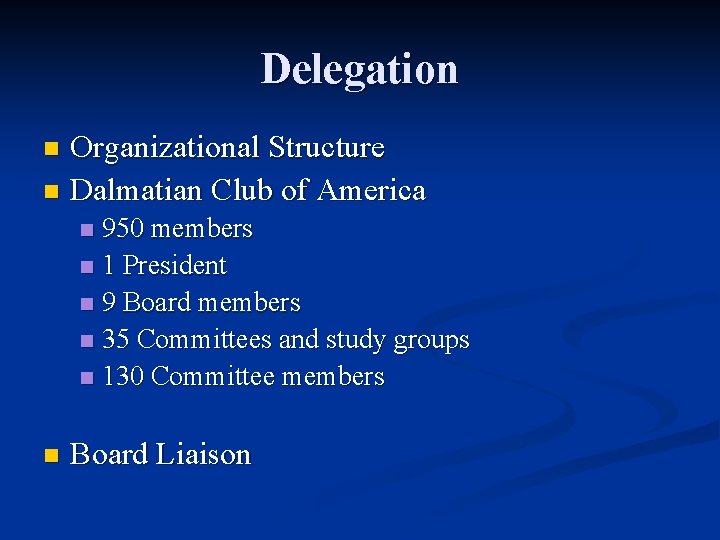 Delegation Organizational Structure n Dalmatian Club of America n 950 members n 1 President