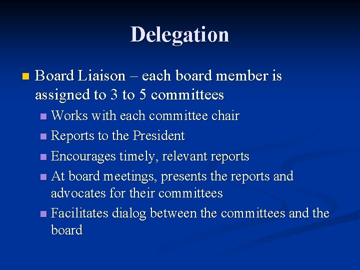 Delegation n Board Liaison – each board member is assigned to 3 to 5
