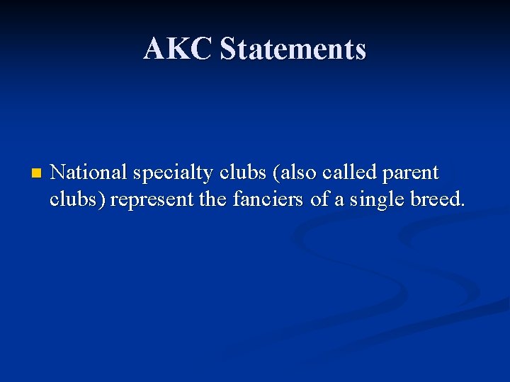 AKC Statements n National specialty clubs (also called parent clubs) represent the fanciers of