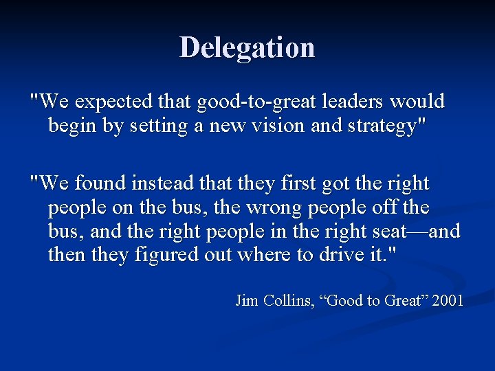 Delegation "We expected that good-to-great leaders would begin by setting a new vision and