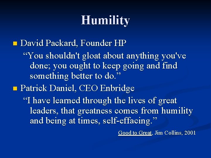 Humility David Packard, Founder HP “You shouldn't gloat about anything you've done; you ought
