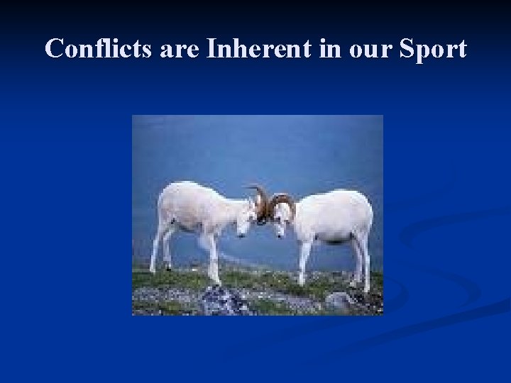 Conflicts are Inherent in our Sport 