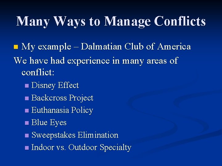 Many Ways to Manage Conflicts My example – Dalmatian Club of America We have