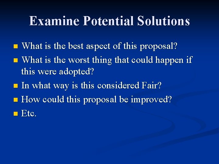 Examine Potential Solutions What is the best aspect of this proposal? n What is