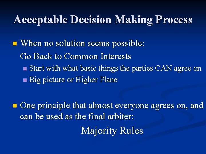 Acceptable Decision Making Process n When no solution seems possible: Go Back to Common