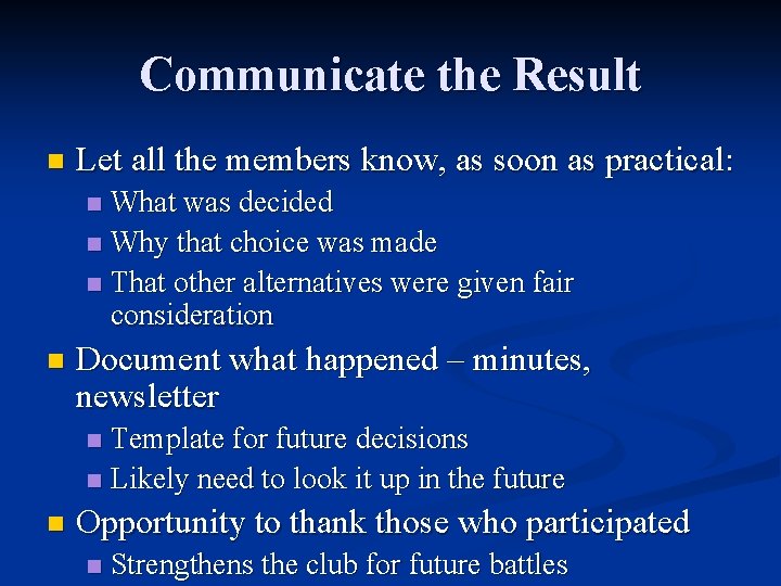 Communicate the Result n Let all the members know, as soon as practical: What