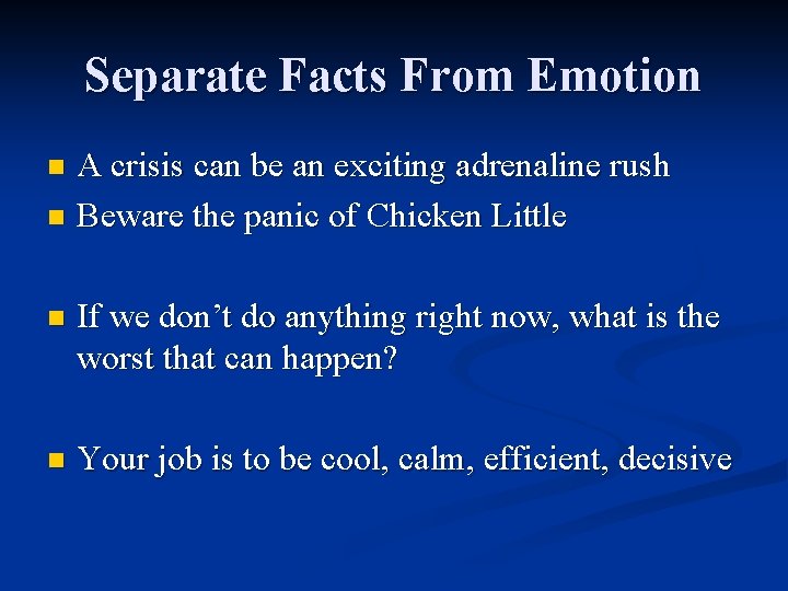 Separate Facts From Emotion A crisis can be an exciting adrenaline rush n Beware