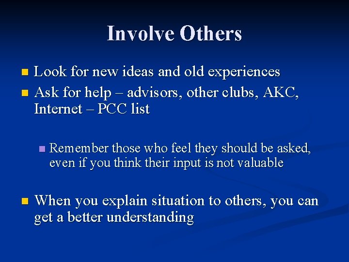 Involve Others Look for new ideas and old experiences n Ask for help –