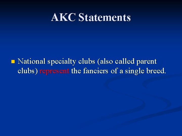 AKC Statements n National specialty clubs (also called parent clubs) represent the fanciers of