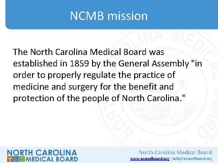 NCMB mission The North Carolina Medical Board was established in 1859 by the General