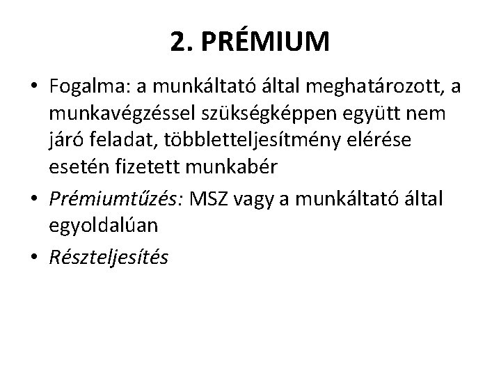 2. PRÉMIUM • Fogalma: a munkáltató által meghatározott, a munkavégzéssel szükségképpen együtt nem járó