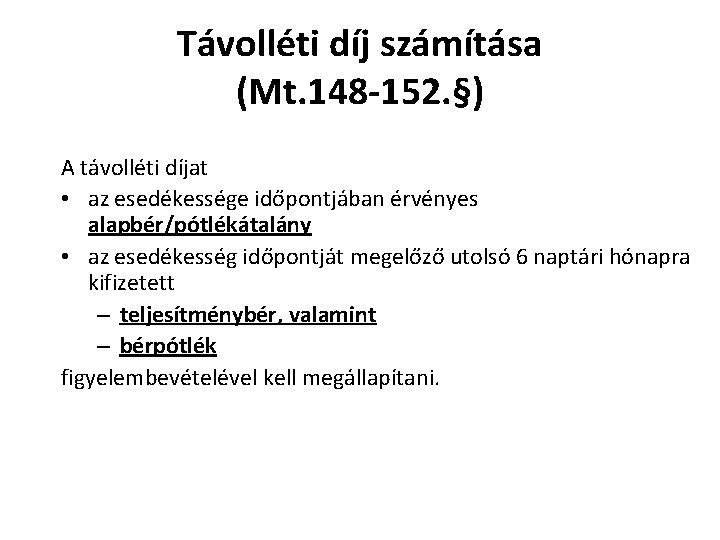 Távolléti díj számítása (Mt. 148 -152. §) A távolléti díjat • az esedékessége időpontjában