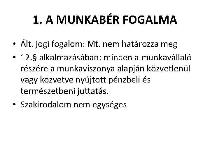 1. A MUNKABÉR FOGALMA • Ált. jogi fogalom: Mt. nem határozza meg • 12.