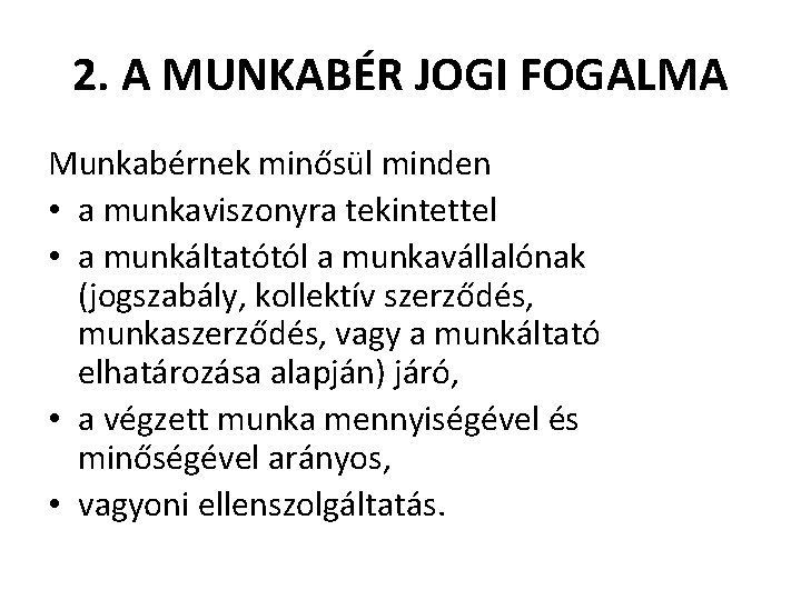 2. A MUNKABÉR JOGI FOGALMA Munkabérnek minősül minden • a munkaviszonyra tekintettel • a
