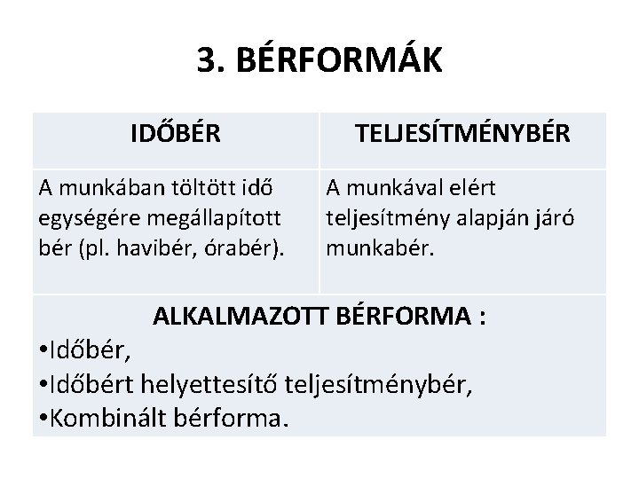 3. BÉRFORMÁK IDŐBÉR A munkában töltött idő egységére megállapított bér (pl. havibér, órabér). TELJESÍTMÉNYBÉR