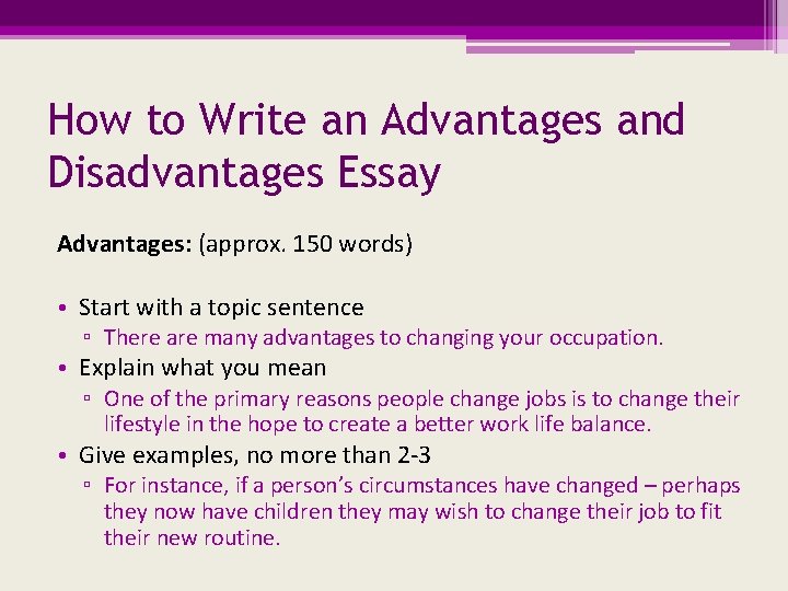 How to Write an Advantages and Disadvantages Essay Advantages: (approx. 150 words) • Start