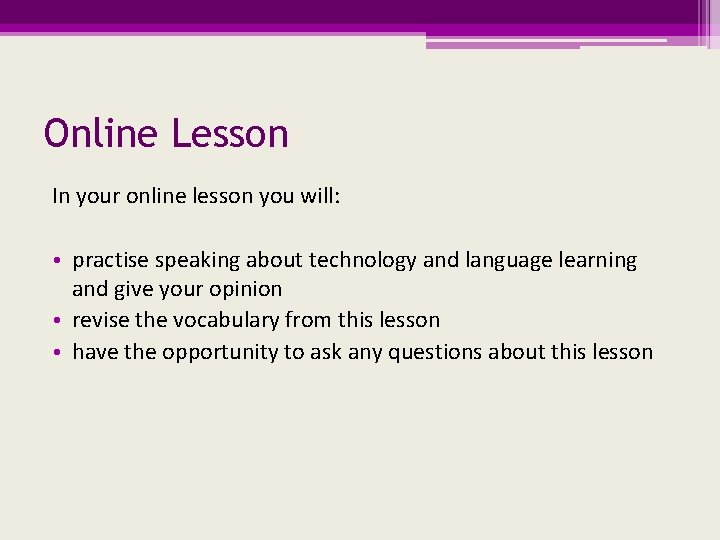 Online Lesson In your online lesson you will: • practise speaking about technology and