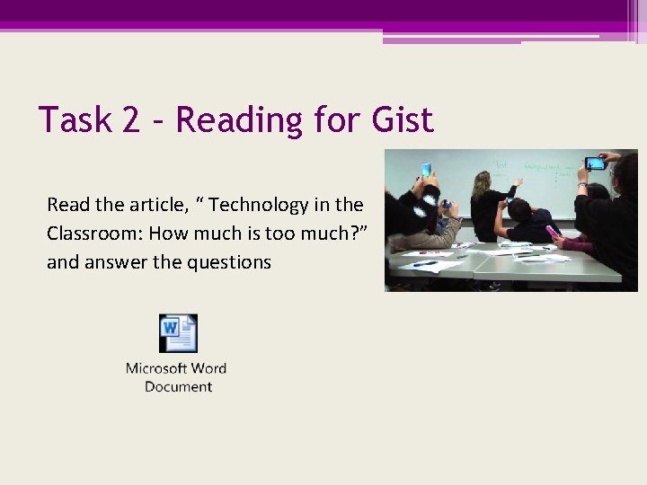 Task 2 – Reading for Gist Read the article, “ Technology in the Classroom: