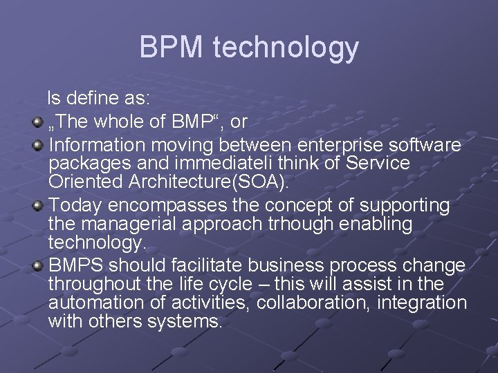 BPM technology Is define as: „The whole of BMP“, or Information moving between enterprise BPM technology Is define as: „The whole of BMP“, or Information moving between enterprise