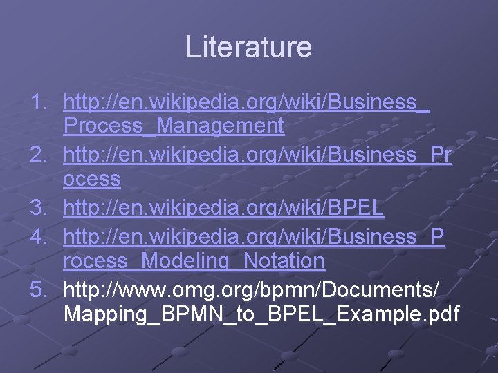 Literature 1. http: //en. wikipedia. org/wiki/Business_ Process_Management 2. http: //en. wikipedia. org/wiki/Business_Pr ocess 3. Literature 1. http: //en. wikipedia. org/wiki/Business_ Process_Management 2. http: //en. wikipedia. org/wiki/Business_Pr ocess 3.