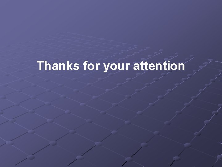 Thanks for your attention Thanks for your attention