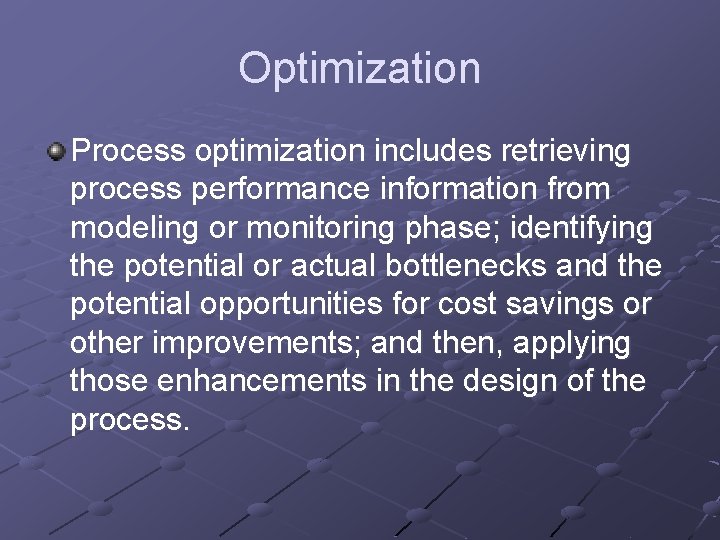Optimization Process optimization includes retrieving process performance information from modeling or monitoring phase; identifying Optimization Process optimization includes retrieving process performance information from modeling or monitoring phase; identifying