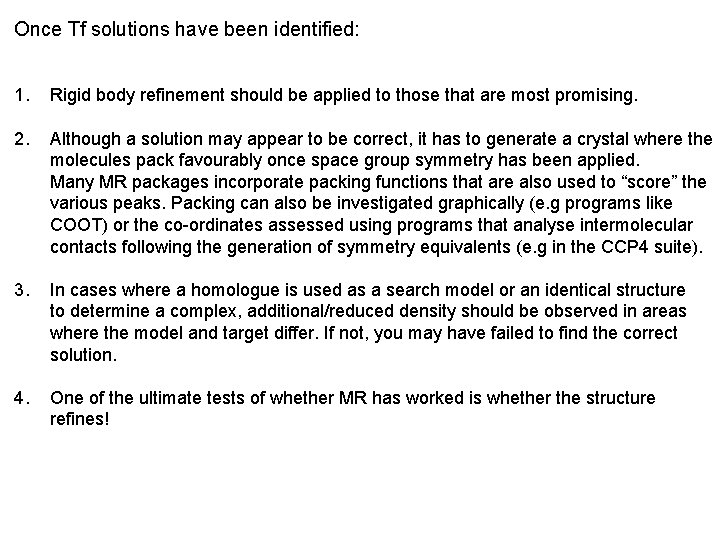 Once Tf solutions have been identified: 1. Rigid body refinement should be applied to