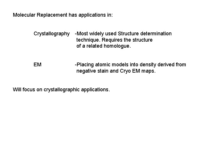 Molecular Replacement has applications in: Crystallography -Most widely used Structure determination technique. Requires the