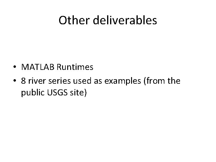 Other deliverables • MATLAB Runtimes • 8 river series used as examples (from the