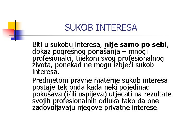 SUKOB INTERESA Biti u sukobu interesa, nije samo po sebi, dokaz pogrešnog ponašanja –