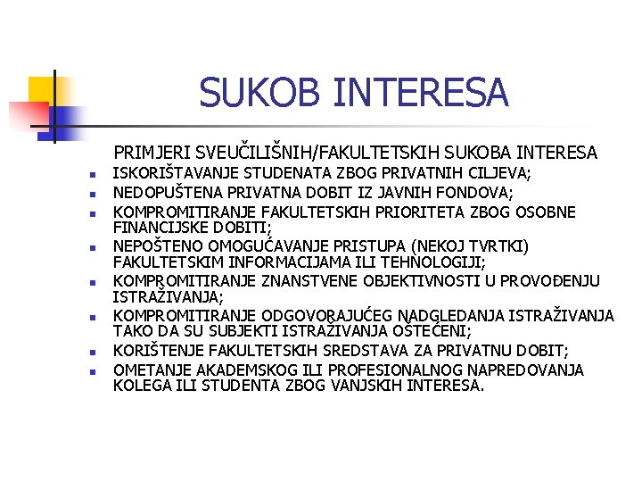 SUKOB INTERESA PRIMJERI SVEUČILIŠNIH/FAKULTETSKIH SUKOBA INTERESA n n n n ISKORIŠTAVANJE STUDENATA ZBOG PRIVATNIH